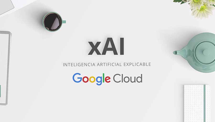 How does Google understand Explainable Artificial Intelligence? 1 Google y xAI